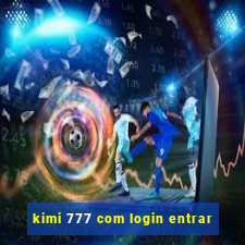 kimi 777 com login entrar